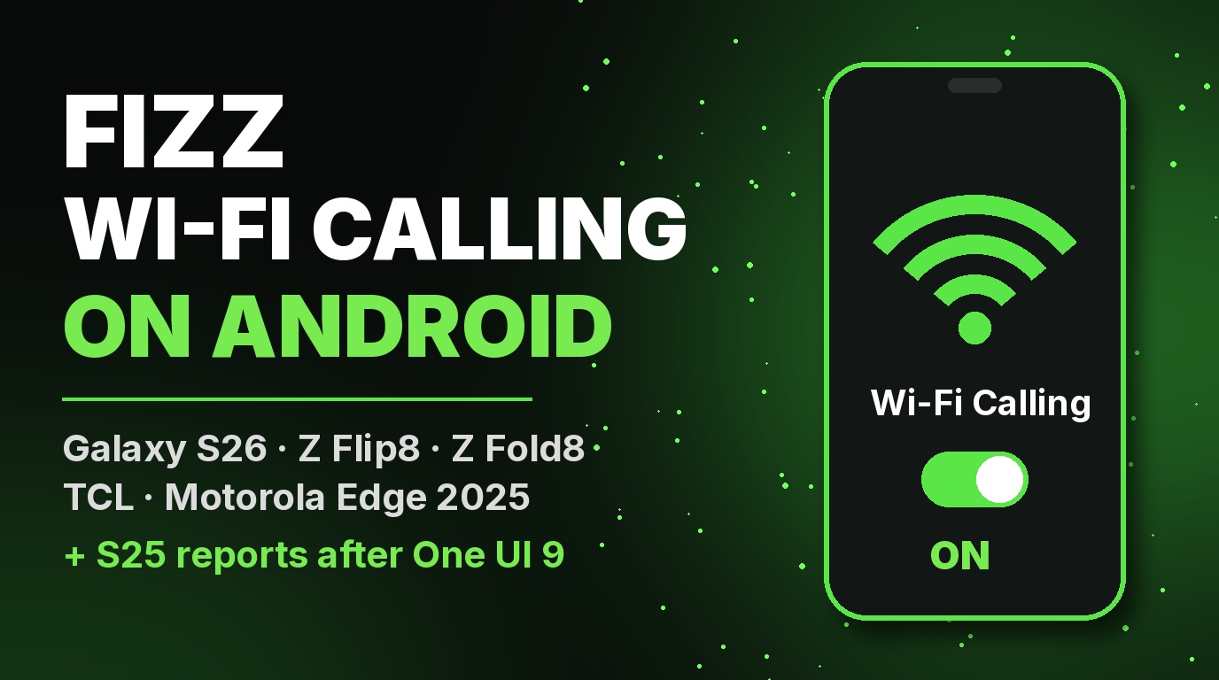 Fizz Wi-Fi Calling Now Works on Android: Galaxy S26, Z Flip8/Fold8, TCL, Motorola + S25 Reports After One UI 9 (October 2026)